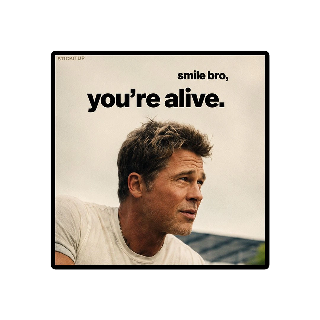 Smile Bro Youre Alive Sticker